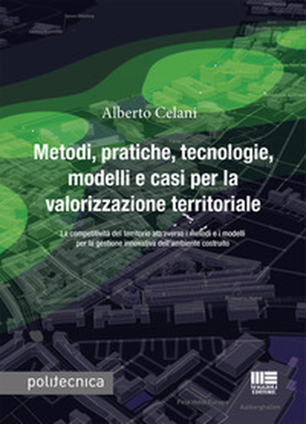 Metodi, pratiche, tecnologie, modelli e casi per la valorizzazione territoriale. La competitività del territorio attraverso i metodi e i modelli per la gestione innovativa dell'ambiente costruito - Librerie.coop Metodi, pratiche, tecnologie, modelli e casi per la valorizzazione territoriale. La competitività del territorio attraverso i metodi e i modelli per la gestione innovativa dell'ambiente costruito - Librerie.coop