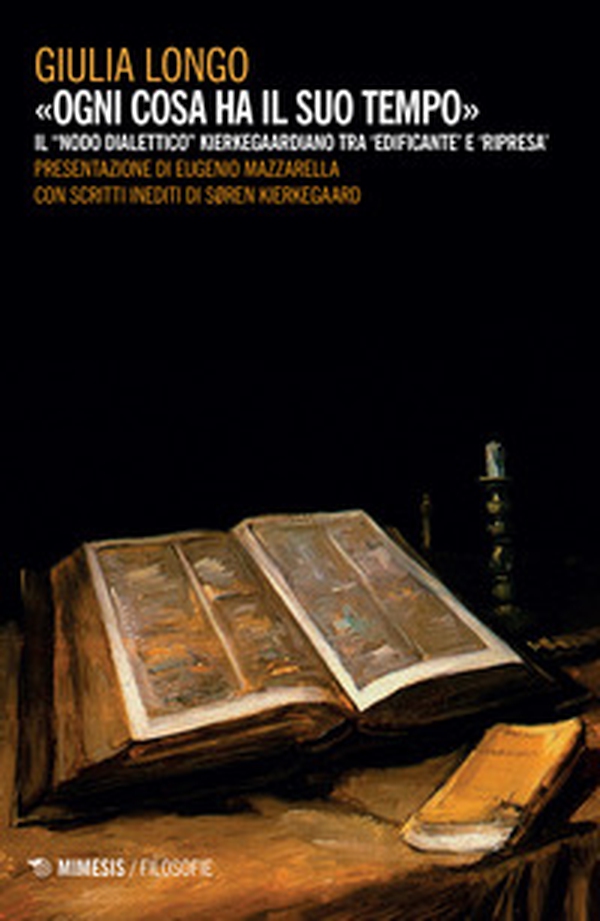 Ogni cosa ha il suo tempo. Il «nodo dialettico» kierkegaardiano tra 'edificante' e 'ripresa' - Librerie.coop Ogni cosa ha il suo tempo. Il «nodo dialettico» kierkegaardiano tra 'edificante' e 'ripresa' - Librerie.coop