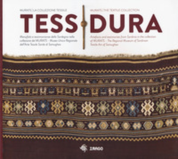 Tessidura. Manufatti e testimonianze della Sardegna nella collezione del MURATS. Museo Unico Regionale dell'Arte Tessile Sarda di Samugheo. Ediz. italiana e inglese - Librerie.coop Tessidura. Manufatti e testimonianze della Sardegna nella collezione del MURATS. Museo Unico Regionale dell'Arte Tessile Sarda di Samugheo. Ediz. italiana e inglese - Librerie.coop