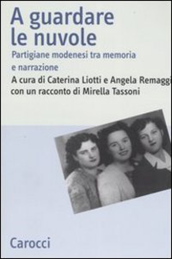 A guardare le nuvole. Partigiane modenesi tra memoria e narrazione - Librerie.coop A guardare le nuvole. Partigiane modenesi tra memoria e narrazione - Librerie.coop