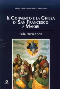 Il convento e la chiesa di San Francesco a Maiori. Fede, storia e arte - Librerie.coop