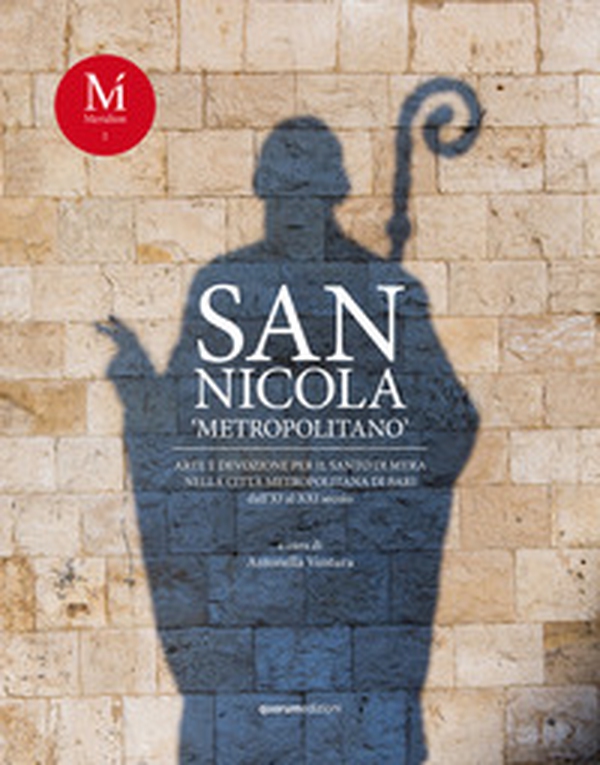 San Nicola «metropolitano». Arte e devozione per il santo di Myra nella Città Metropolitana di Bari dall'XI al XXI secolo - Librerie.coop San Nicola «metropolitano». Arte e devozione per il santo di Myra nella Città Metropolitana di Bari dall'XI al XXI secolo - Librerie.coop