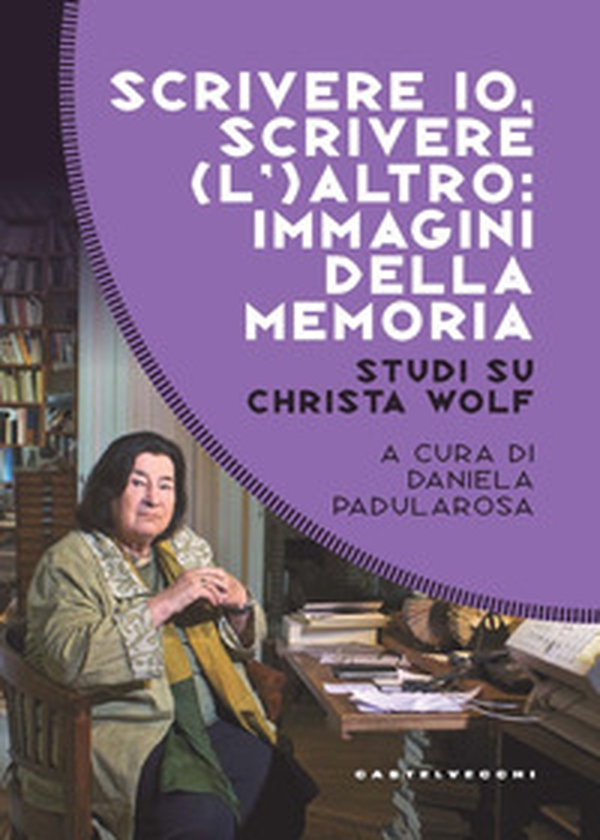 Scrivere io, scrivere (l') altro: immagini della memoria. Studi su Christa Wolf - Librerie.coop Scrivere io, scrivere (l') altro: immagini della memoria. Studi su Christa Wolf - Librerie.coop