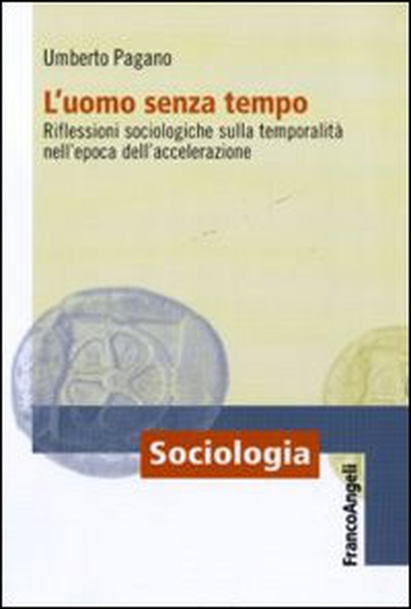 L'uomo senza tempo. Riflessioni sociologiche sulla temporalità nell'epoca dell'accelerazione - Librerie.coop L'uomo senza tempo. Riflessioni sociologiche sulla temporalità nell'epoca dell'accelerazione - Librerie.coop