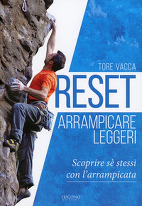 Reset. Arrampicare leggeri. Scoprire sé stessi con l'arrampicata - Librerie.coop Reset. Arrampicare leggeri. Scoprire sé stessi con l'arrampicata - Librerie.coop