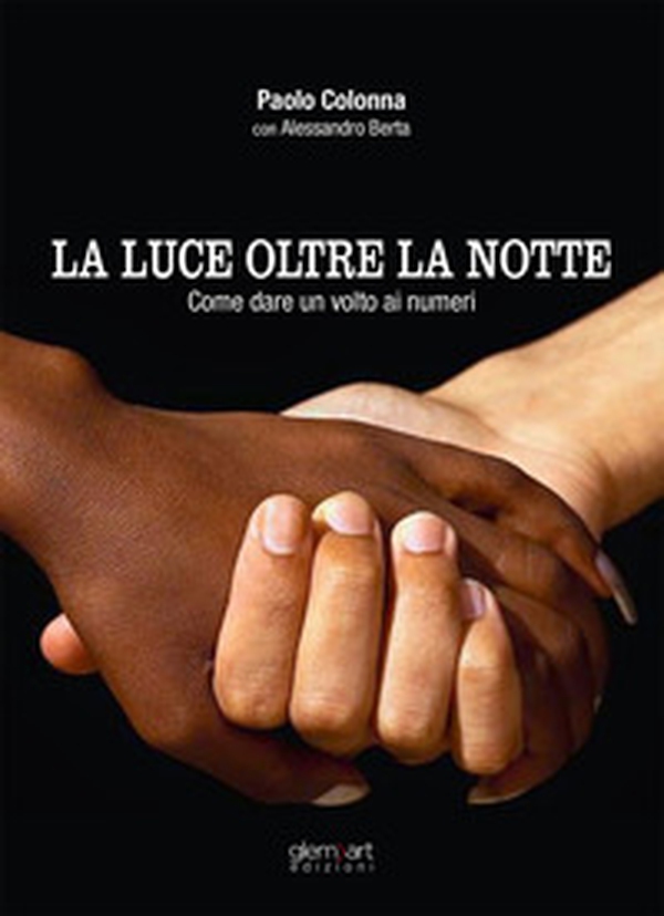 La luce oltre alla notte. Come dare un volto ai numeri - Librerie.coop La luce oltre alla notte. Come dare un volto ai numeri - Librerie.coop
