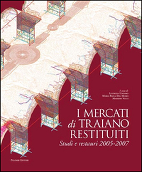 I mercati di Traiano restituiti. Studi e restauri 2005-2007 - Librerie.coop I mercati di Traiano restituiti. Studi e restauri 2005-2007 - Librerie.coop