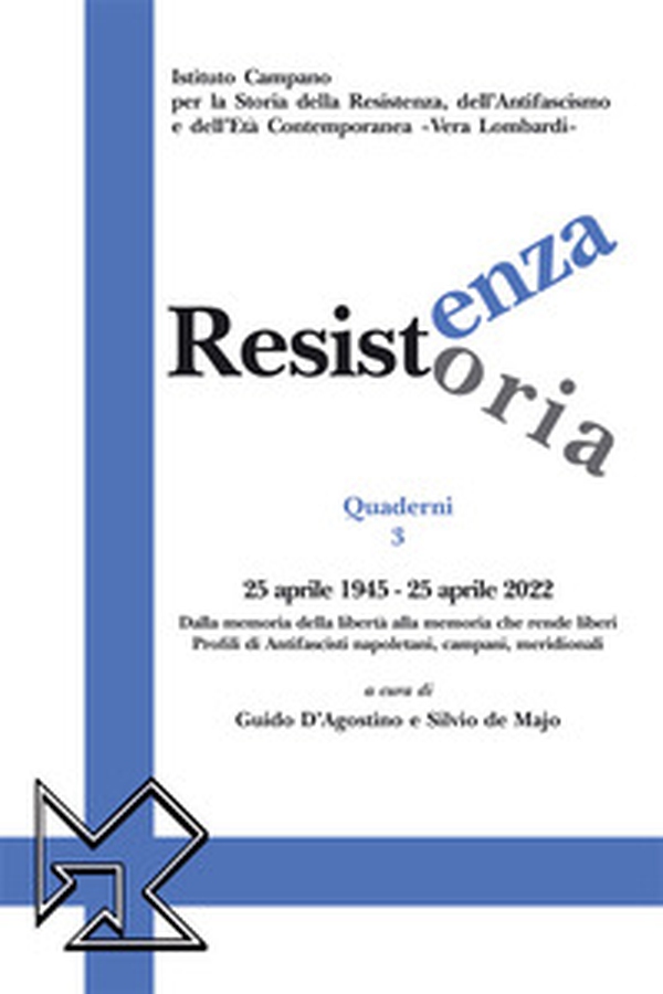 Resistenza resistoria: 25 aprile 1945-25 aprile 2022. Dalla memoria della libertà alla memoria che rende liberi. Profili di antifascisti napoletani, campani, meridionali - Librerie.coop Resistenza resistoria: 25 aprile 1945-25 aprile 2022. Dalla memoria della libertà alla memoria che rende liberi. Profili di antifascisti napoletani, campani, meridionali - Librerie.coop