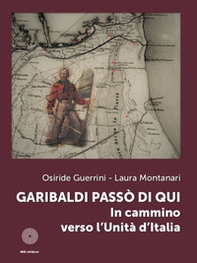 Garibaldi passò di qui. In cammino verso l'Unità d'Italia - Librerie.coop