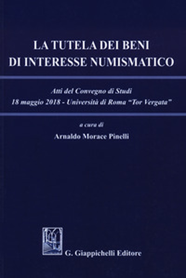 La tutela dei beni di interesse numismatico. Atti del Convegno di studi (Roma, 18 maggio 2018) - Librerie.coop La tutela dei beni di interesse numismatico. Atti del Convegno di studi (Roma, 18 maggio 2018) - Librerie.coop