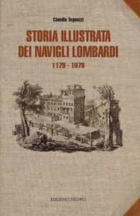 Storia illustrata dei navigli lombardi 1179-1819 - Librerie.coop