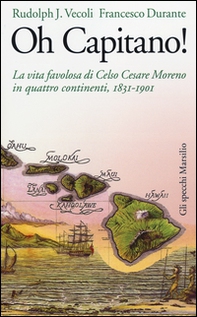 Oh capitano! La vita favolosa di Celso Cesare Moreno in quattro continenti, 1831-1901 - Librerie.coop