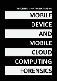 Mobile device and mobile cloud computing forensics - Librerie.coop