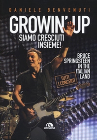 Growin' up. Siamo cresciuti insieme. Bruce Springsteen in the Italian land - Librerie.coop