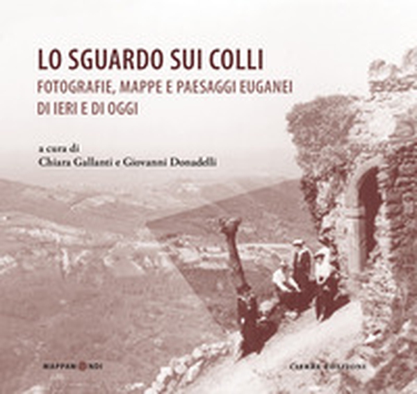 Lo sguardo sui colli. Fotografie, mappe e paesaggi euganei di ieri e di oggi - Librerie.coop Lo sguardo sui colli. Fotografie, mappe e paesaggi euganei di ieri e di oggi - Librerie.coop