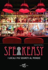Speakeasy. I locali più segreti al mondo - Librerie.coop
