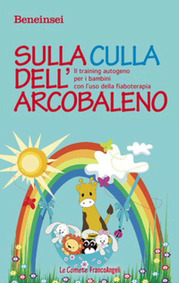 Sulla culla dell'arcobaleno. Il training autogeno per i bambini con l'uso della fiaboterapia - Librerie.coop Sulla culla dell'arcobaleno. Il training autogeno per i bambini con l'uso della fiaboterapia - Librerie.coop