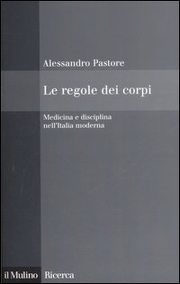 Le regole dei corpi. Medicina e disciplina nell'Italia moderna - Librerie.coop Le regole dei corpi. Medicina e disciplina nell'Italia moderna - Librerie.coop