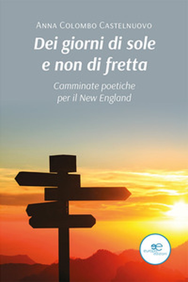 Dei giorni di sole e non di fretta. Camminate poetiche per il New England - Librerie.coop Dei giorni di sole e non di fretta. Camminate poetiche per il New England - Librerie.coop