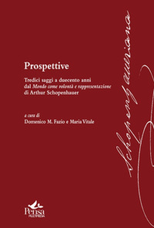 Prospettive. Tredici saggi a duecento anni dal mondo come volontà e rappresentazione di Arthur Schopenhauer - Librerie.coop Prospettive. Tredici saggi a duecento anni dal mondo come volontà e rappresentazione di Arthur Schopenhauer - Librerie.coop