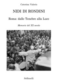 Nidi di rondini. Roma: dalle tenebre alla luce. Memorie del XX secolo - Librerie.coop