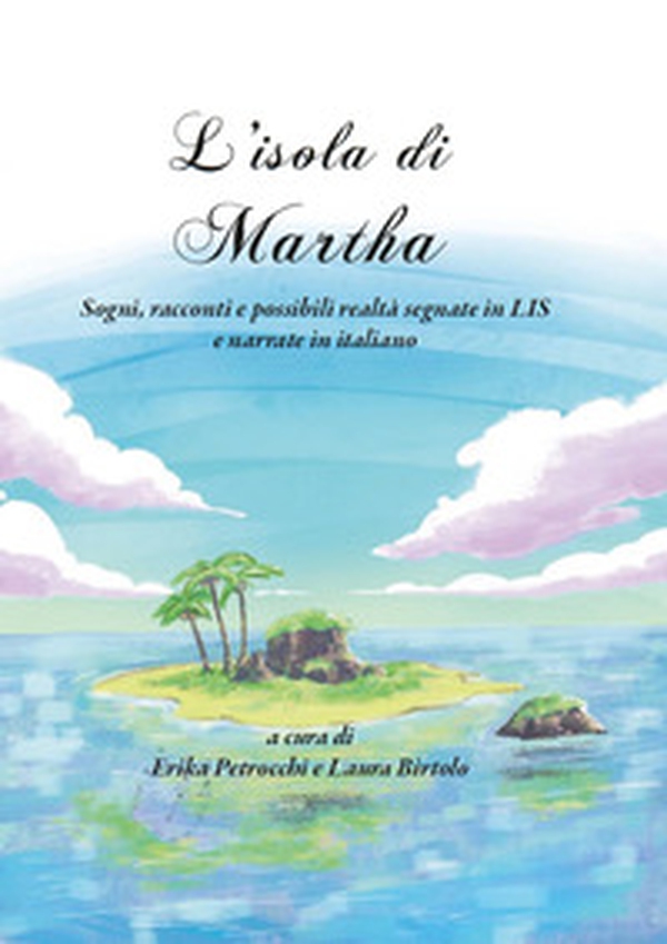 L'isola di Martha. Sogni, racconti e possibili realtà segnate in LIS e narrate in italiano - Librerie.coop L'isola di Martha. Sogni, racconti e possibili realtà segnate in LIS e narrate in italiano - Librerie.coop