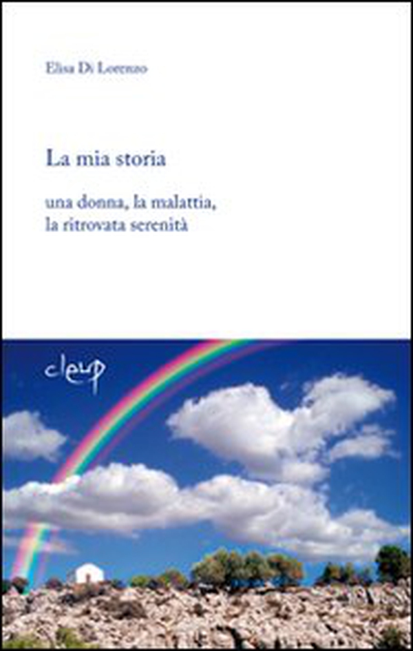 La mia storia. Una donna, la malattia, la ritrovata serenità - Librerie.coop La mia storia. Una donna, la malattia, la ritrovata serenità - Librerie.coop