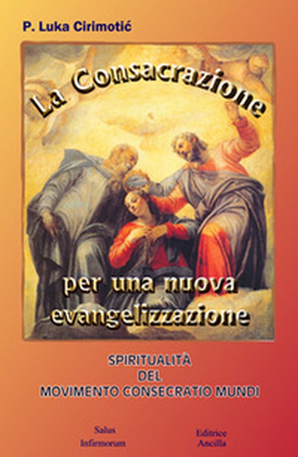La consacrazione per una nuova evangelizzazione. Spiritualità del Movimento Consecratio Mundi - Librerie.coop La consacrazione per una nuova evangelizzazione. Spiritualità del Movimento Consecratio Mundi - Librerie.coop