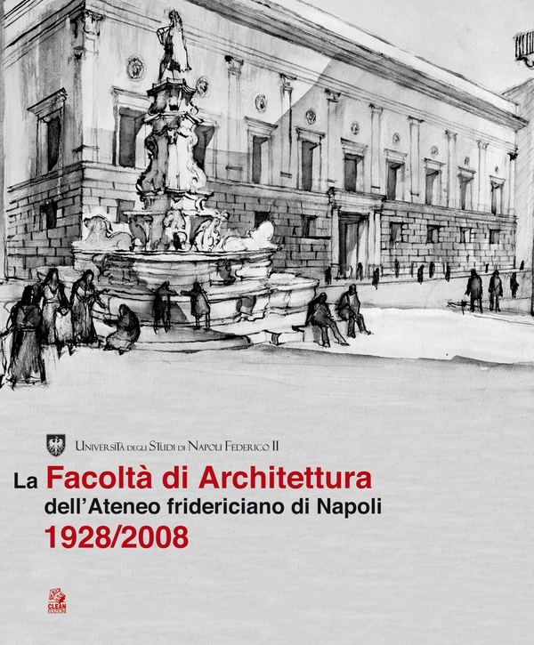 LA FACOLTA’ DI ARCHITETTURA DELL’ATENEO FRIDERICIANO DI NAPOLI 1928/2008 - Librerie.coop LA FACOLTA’ DI ARCHITETTURA DELL’ATENEO FRIDERICIANO DI NAPOLI 1928/2008 - Librerie.coop