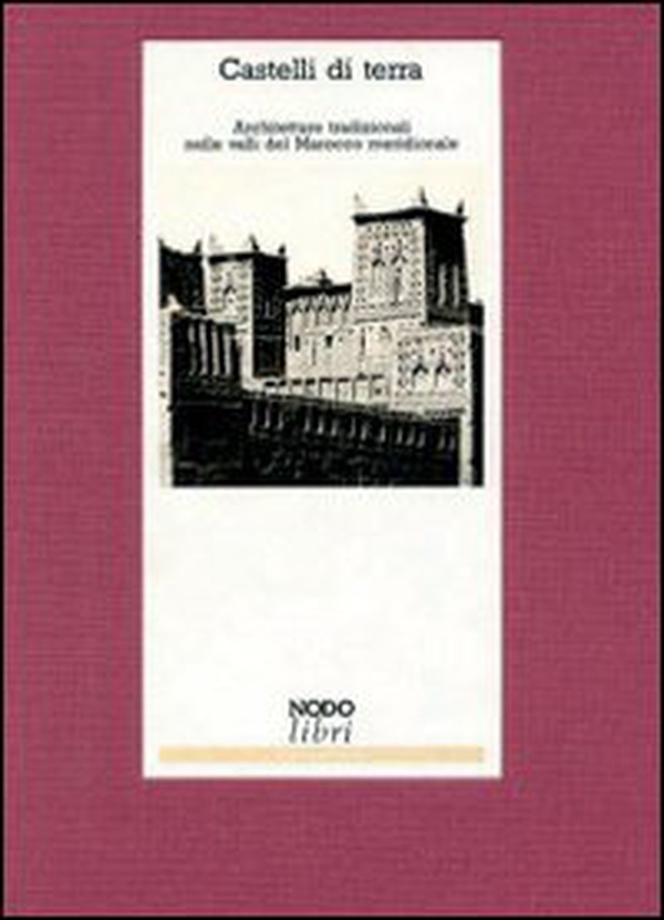 Castelli di terra. Architetture tradizionali nelle valli del Marocco meridionale - Librerie.coop Castelli di terra. Architetture tradizionali nelle valli del Marocco meridionale - Librerie.coop