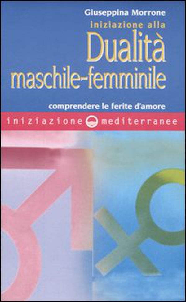 Iniziazione alla dualità maschile-femminile. Comprendere le ferite d'amore - Librerie.coop Iniziazione alla dualità maschile-femminile. Comprendere le ferite d'amore - Librerie.coop