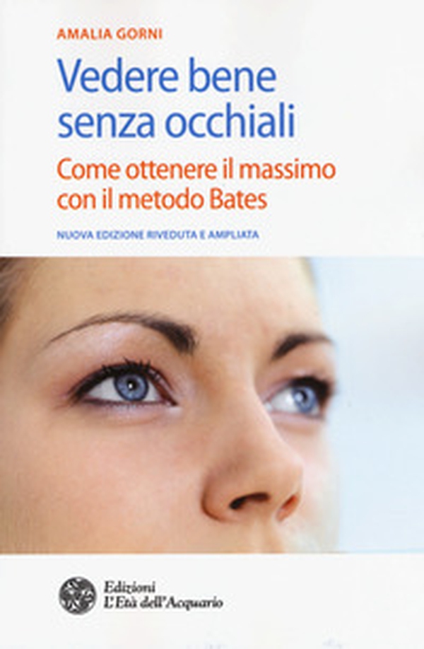 Vedere bene senza occhiali. Come ottenere il massimo con il metodo Bates - Librerie.coop Vedere bene senza occhiali. Come ottenere il massimo con il metodo Bates - Librerie.coop