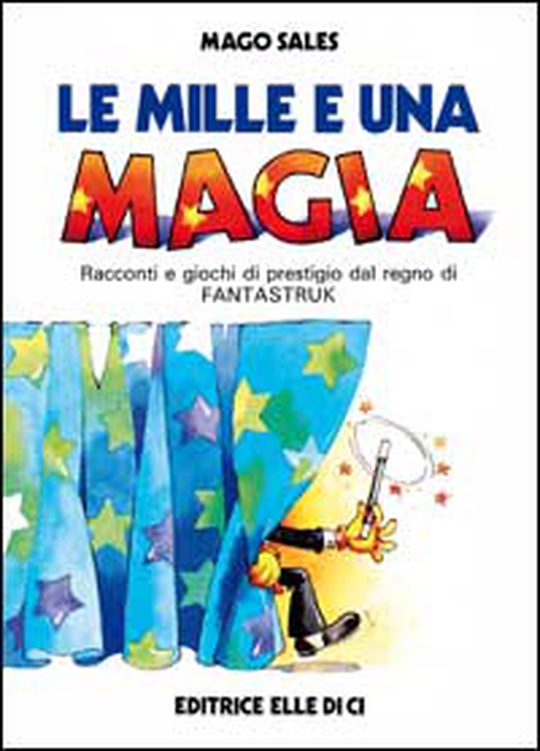 Le mille e una magia. Racconti e giochi di prestigio dal regno di Fantastruk - Librerie.coop Le mille e una magia. Racconti e giochi di prestigio dal regno di Fantastruk - Librerie.coop