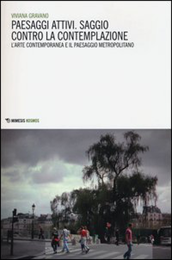 Paesaggi attivi. Saggio contro la contemplazione. L'arte contemporanea e il paesaggio metropolitano - Librerie.coop Paesaggi attivi. Saggio contro la contemplazione. L'arte contemporanea e il paesaggio metropolitano - Librerie.coop
