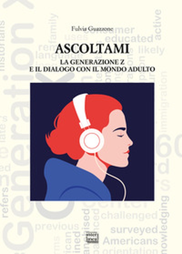 Ascoltami. La generazione Z e il dialogo con il mondo adulto - Librerie.coop Ascoltami. La generazione Z e il dialogo con il mondo adulto - Librerie.coop