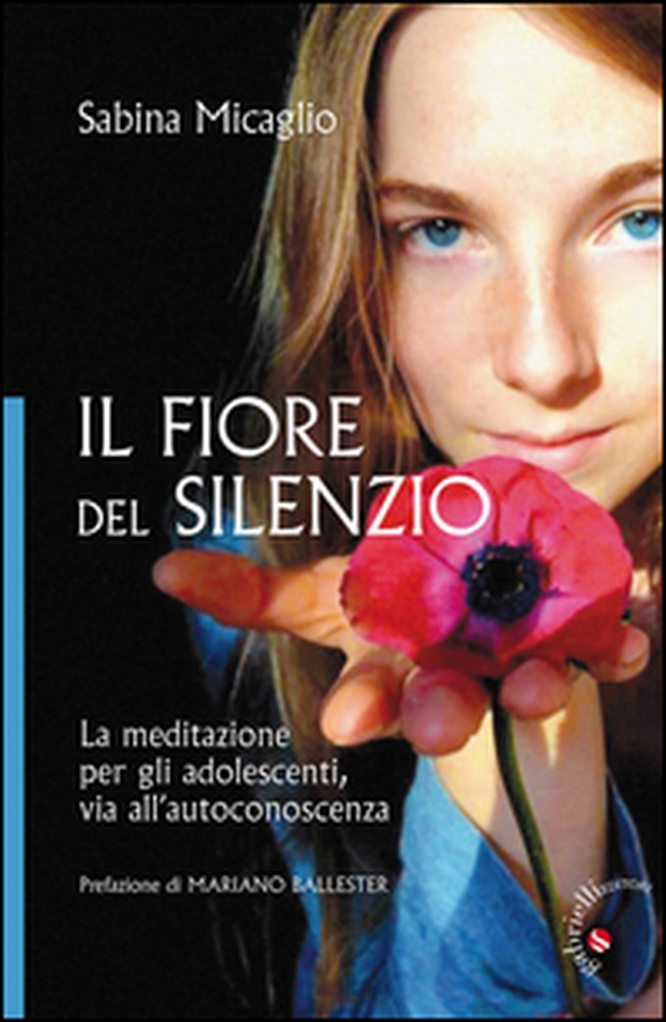 Il Fiore del silenzio. La meditazione per gli adolescenti, via all'autoconoscenza - Librerie.coop Il Fiore del silenzio. La meditazione per gli adolescenti, via all'autoconoscenza - Librerie.coop