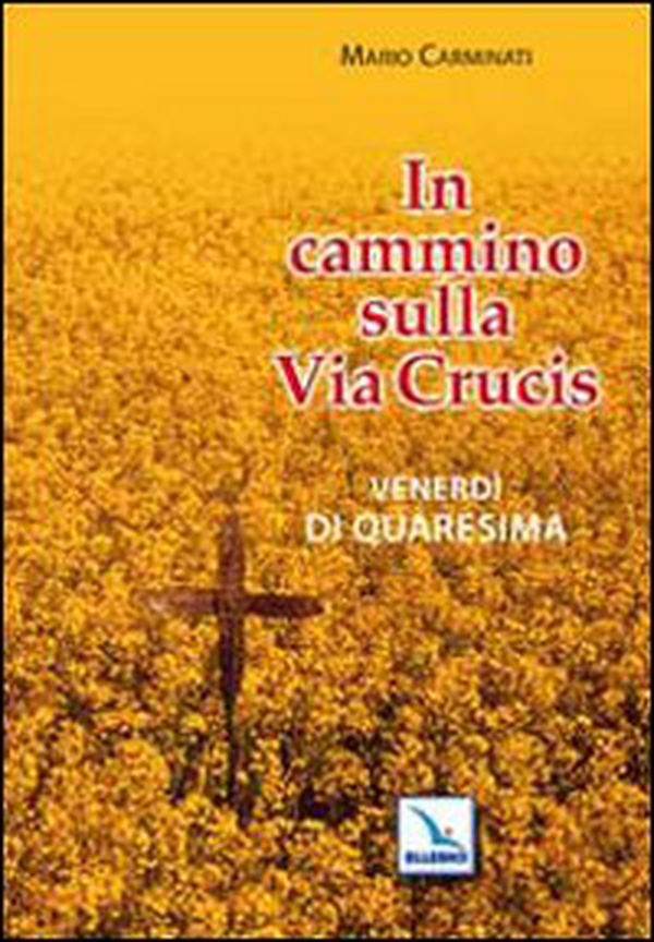 In cammino sulla Via Crucis. Venerdì di Quaresima - Librerie.coop In cammino sulla Via Crucis. Venerdì di Quaresima - Librerie.coop