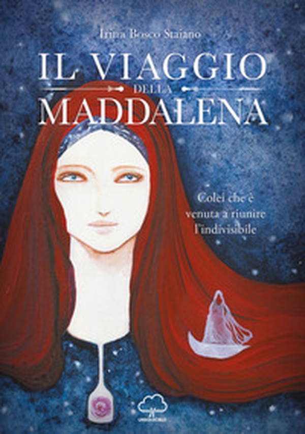 Il viaggio della Maddalena. Colei che è venuta a riunire l'indivisibile - Librerie.coop Il viaggio della Maddalena. Colei che è venuta a riunire l'indivisibile - Librerie.coop