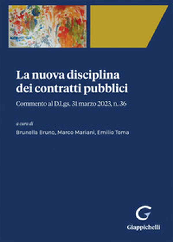 La nuova disciplina dei contratti pubblici. Commento al D. Lgs. 31 marzo 2023, n. 36 - Librerie.coop La nuova disciplina dei contratti pubblici. Commento al D. Lgs. 31 marzo 2023, n. 36 - Librerie.coop