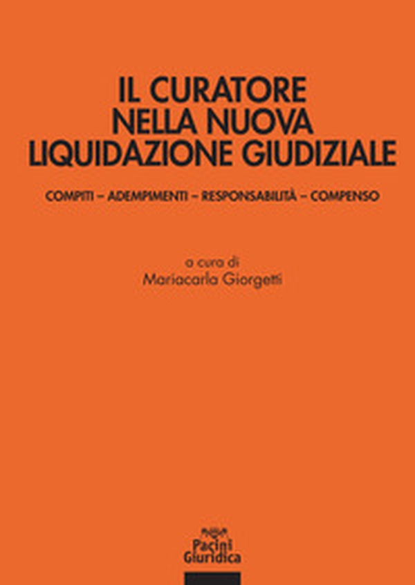Il curatore nella nuova liquidazione giudiziale. Compiti, adempimenti, responsabilità e compenso - Librerie.coop Il curatore nella nuova liquidazione giudiziale. Compiti, adempimenti, responsabilità e compenso - Librerie.coop