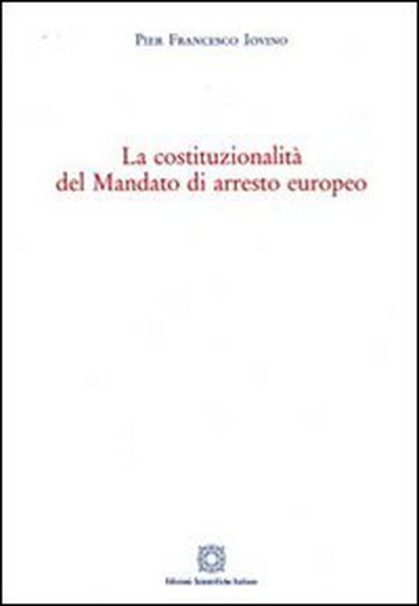 La costituzionalità del mandato di arresto europeo - Librerie.coop La costituzionalità del mandato di arresto europeo - Librerie.coop