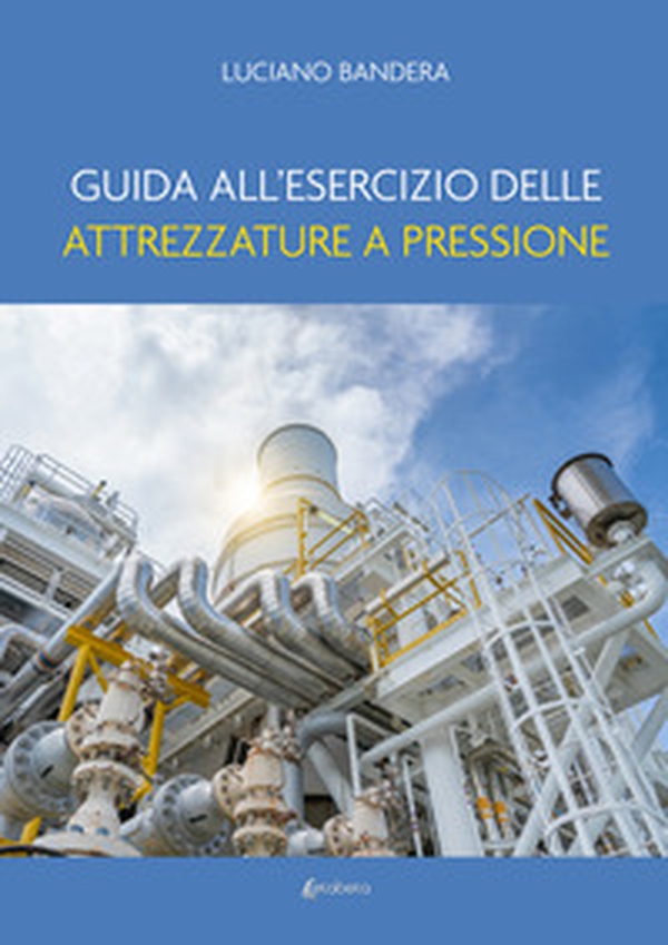 Guida all'esercizio delle attrezzature a pressione - Librerie.coop Guida all'esercizio delle attrezzature a pressione - Librerie.coop