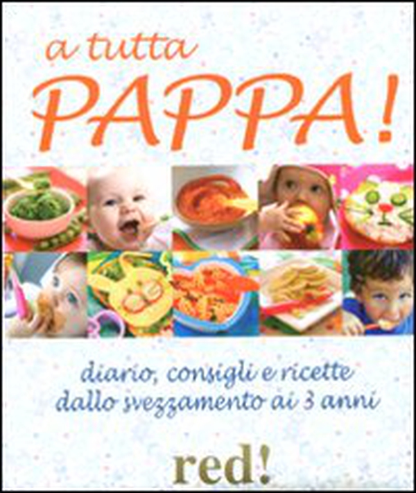 A tutta pappa! Diario, consigli e ricette dallo svezzamento ai 3 anni - Librerie.coop A tutta pappa! Diario, consigli e ricette dallo svezzamento ai 3 anni - Librerie.coop