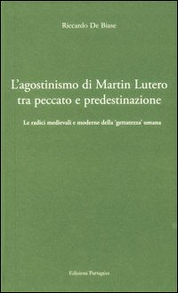L'agostinismo di Martin Lutero tra peccato e predestinazione. Le radici medievali e moderne della «gettatezza» umana - Librerie.coop L'agostinismo di Martin Lutero tra peccato e predestinazione. Le radici medievali e moderne della «gettatezza» umana - Librerie.coop