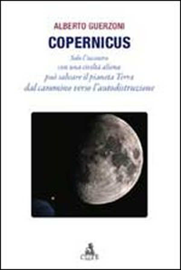 Copernicus. Solo l'incontro con una civiltà aliena può salvare il pianeta Terra dal cammino verso l'autodistruzione - Librerie.coop Copernicus. Solo l'incontro con una civiltà aliena può salvare il pianeta Terra dal cammino verso l'autodistruzione - Librerie.coop