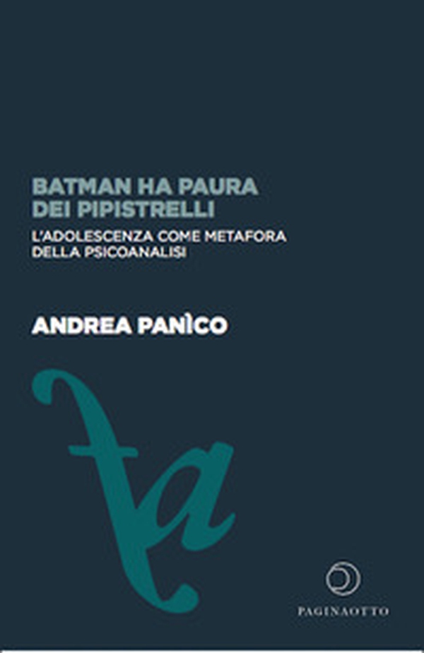 Batman ha paura dei pipistrelli. L'adolescenza come metafora della psicoanalisi - Librerie.coop Batman ha paura dei pipistrelli. L'adolescenza come metafora della psicoanalisi - Librerie.coop