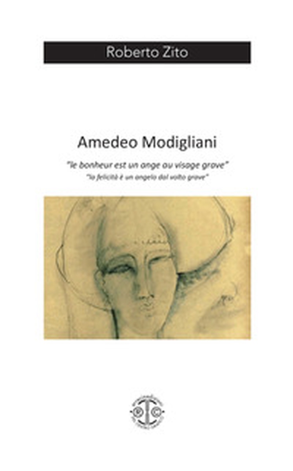 Amedeo Modigliani. «Le bonheur est un ange au visage grave» - Librerie.coop Amedeo Modigliani. «Le bonheur est un ange au visage grave» - Librerie.coop