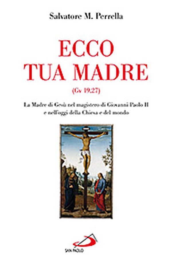Ecco tua madre (Gv 19,27). La madre di Gesù nel magistero di Giovanni Paolo II e nell'oggi della Chiesa e del mondo - Librerie.coop Ecco tua madre (Gv 19,27). La madre di Gesù nel magistero di Giovanni Paolo II e nell'oggi della Chiesa e del mondo - Librerie.coop