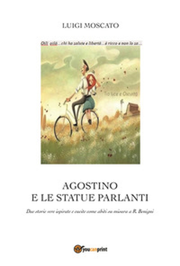 Agostino e e statue parlanti. Due storie vere ispirate e cucite come abiti su misura a R. Benigni - Librerie.coop Agostino e e statue parlanti. Due storie vere ispirate e cucite come abiti su misura a R. Benigni - Librerie.coop