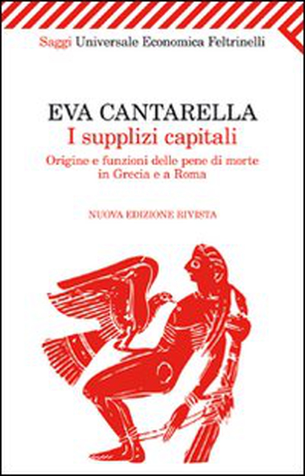 I supplizi capitali. Origine e funzioni delle pene di morte in Grecia e a Roma - Librerie.coop I supplizi capitali. Origine e funzioni delle pene di morte in Grecia e a Roma - Librerie.coop
